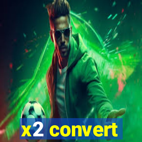 x2 convert